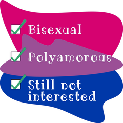 [checkmark] Bisexual [checkmark] Polyamorous [checkmark] Still not interested